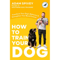 How to Train Your Dog: Transform Your Dog's Behavior and Strengthen Your Bond Forever a Dog Training Book - Paperback